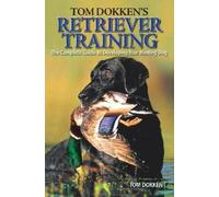 Tom Dokken Tom Dokken's Retriever Training (Tascabile)