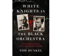 Tom Dunkel White Knights in the Black Orchestra (Copertina rigida)