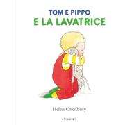 Libri Oxenbury Helen - Tom E Pippo E La Lavatrice. Ediz. A Colori