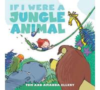 Tom Ellery Amanda Ellery If I Were A Jungle Animal (Copertina rigida)