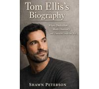 Tom Ellis's biography: Where Dedication Meets Discovery and Character Leads the Way