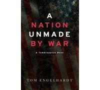 Tom Engelhardt A Nation Unmade By War (Tascabile)