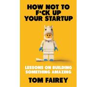 Tom Fairey How Not to Mess Up Your Startup (Tascabile)