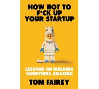 Tom Fairey How Not to Mess Up Your Startup (Tascabile)