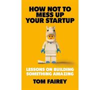Tom Fairey How Not to Mess Up Your Startup (Tascabile)