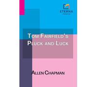 Tom Fairfield's Pluck and Luck: Or, Working to Clear His Name