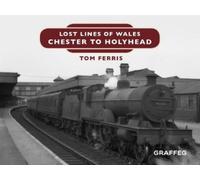 Tom Ferris Lost Lines of Wales: Chester to Holyhead (Copertina rigida)