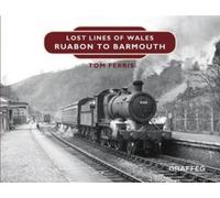 Tom Ferris Lost Lines of Wales: Ruabon to Barmouth (Copertina rigida)