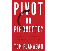 Tom Flanagan Pivot or Pirouette? (Tascabile) Turning Point Elections