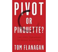 Tom Flanagan Pivot or Pirouette? (Tascabile) Turning Point Elections