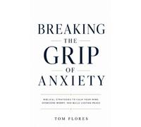Tom Flores Breaking The Grip Of Anxiety (Tascabile)