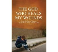 Tom Flores The God Who Heals My Wounds (Tascabile)