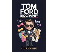 TOM FORD BIOGRAPHY: The Designer Who Made Fashion Fun and Fabulous