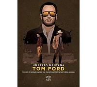 Tom Ford. Percorsi di moda e cinema, dal «Fashion universe» a «Nocturnal Animals»