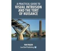 Tom Frazer A Practical Guide to Visual Intrusion and the Tort of Nui (Tascabile)