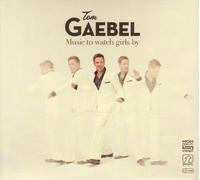 GAEBEL, TOM - MUSIC TO WATCH GIRLS BY