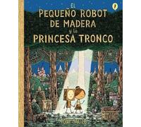 Tom Gauld El Pequeño Robot de Madera y la Princesa Tronco / T (Copertina rigida)