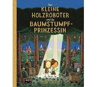 Tom Gauld Jörg Müh Der kleine Holzroboter und die Baumstumpfprinzess (Tascabile)