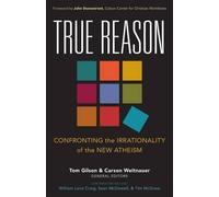 Tom Gilson Carso True Reason - Confronting the Irrationality of the (Tascabile)