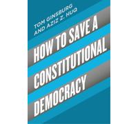 Tom Ginsburg Aziz Z Huq How to Save a Constitutional Democracy (Tascabile)