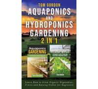Tom Gordon Aquaponics and Hydroponics Gardening - 2 in 1 (Tascabile)