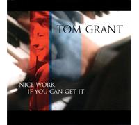 Tom Grant Nice Work If You Can Get It (CD)