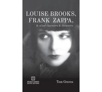 Tom Graves Louise Brooks, Frank Zappa, & Other Charmers & Dreamers (Tascabile)