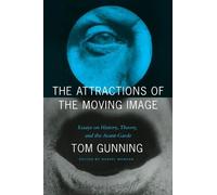 Tom Gunning The Attractions of the Moving Image (Copertina rigida)