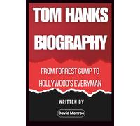 Tom Hanks Biography: From Forrest Gump to Hollywood’s Everyman