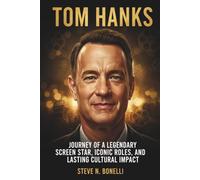 Tom Hanks: Journey of a Legendary Screen Star, Iconic Roles, and Lasting Cultural Impact.
