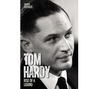 Tom Hardy - Rise of a Legend: Life to the Max