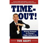 Tom Haupt Time-Out Winning Strategies for Playing a Bigger Game in (Tascabile)