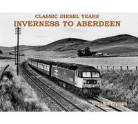 Tom Heavyside Classic Diesel Years: Inverness to Aberdeen (Tascabile)