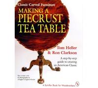 Tom Heller Classic Carved Furniture: Making a Piecrust Tea Table (Tascabile)