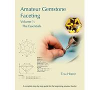 Tom Herbst Amateur Gemstone Faceting Volume 1 (Tascabile)
