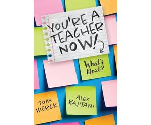 Tom Hierck Alex Kajitani You're a Teacher Now What's Next? (Tascabile)