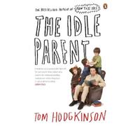 Tom Hodgkinson The Idle Parent (Tascabile)