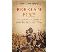 Persian Fire: The First World Empire and the Battle for the West by Tom Holland