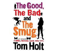 Tom Holt The Good, the Bad and the Smug (Tascabile)