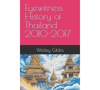 Tom Huck Wesley Gibbs Eyewitness History of Thailand 2010-2017 (Tascabile)