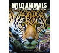 Wild Animals: Strange, Dangerous & Wonderful