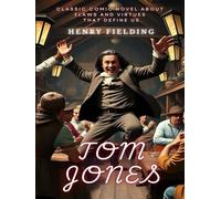 Tom Jones: Classic Comic Novel About Flaws And Virtues That Define Us