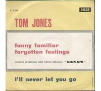 Tom Jones - Funny Familiar Forgotten Feeling / I'll Never Let You Go [Vinile 7 pollici - 45 Giri]