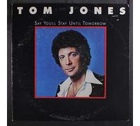 TOM JONES - say you'll stay until tomorrow