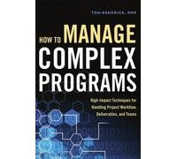 Tom Kendrick How to Manage Complex Programs (Tascabile)