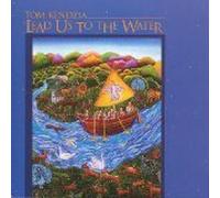 TOM KENDZIA - LEAD US TO THE WATER