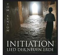 Tom Kenyon Initiation - Lied der Neuen Erde. Eine Reise ins Neue Bewusstsei (CD)