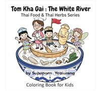 Tom Kha Gai: The White River: A Thai Herbal Cooking Adventure Coloring Book for Kids: Tummy Comfort, Cute Food Characters, and Educational Activities for Toddlers and Preschoolers