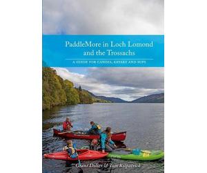 Tom Kilpatrick Grant Doli PaddleMore in Loch Lomond and the Trossac (Tascabile)
