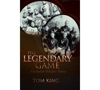Tom King The Legendary Game - Ultimate Hockey Trivia (Tascabile)